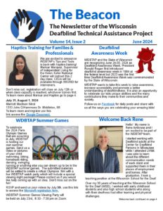 The cover page of the June 2024 Beacon, newsletter for the Wisconsin Deafblind Technical Assistance Project.  The titles on the cover page are Haptics Training for Families & Professionals, Deafblind Awareness Week, WDBTAP Summer Games and Welcome Back Rene 