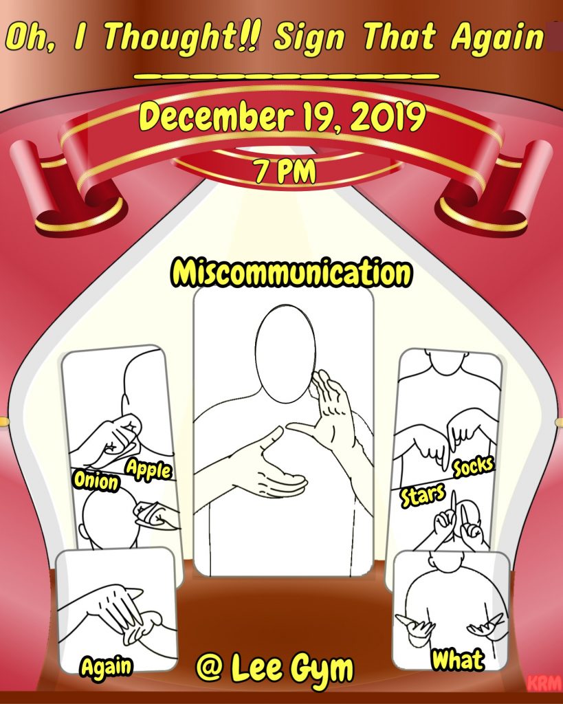Promotional flyer for WSD's Winter Drama "Oh, I Thought!! Sign That Again." Flyer includes five scenes in black and white of ASL signs. "Again," "Apple" vs "Onion," "Miscommunication," "Socks" vs "Stars," and "What." Text includes date and location information: December 19, 2019, 7pm @ Lee Gym.